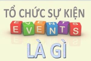 Tổ chức sự kiện là gì? Cách tổ chức sự kiện thành công?